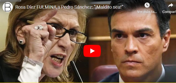 ROSA DIEZ, FULMINA A PEDRO SÁNCHEZ¡MALDITO&nbsp;SEA!