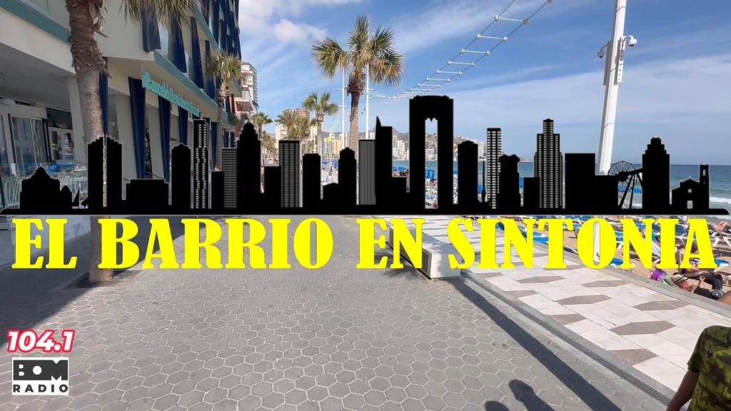 BENIDORM El Barrio en sintonía programa&nbsp;17